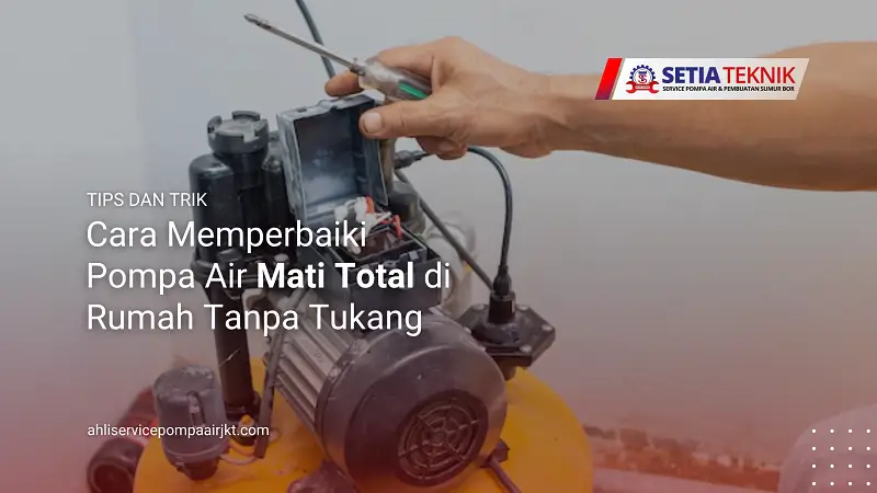 Cara Memperbaiki Pompa Air Mati Total di Rumah Tanpa Tukang