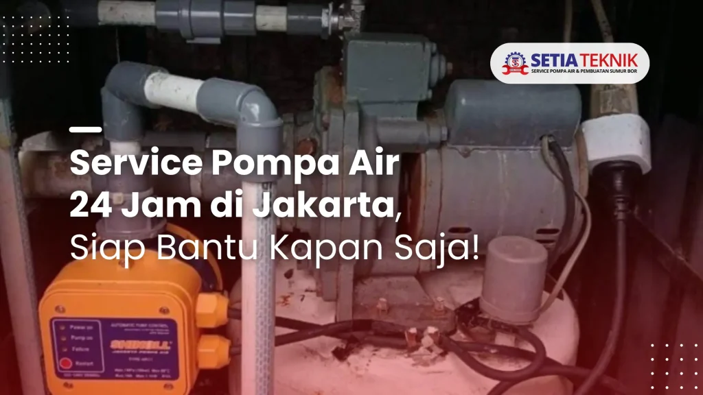 Service Pompa Air 24 Jam di Jakarta, Siap Bantu Kapan Saja!